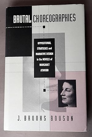 Imagen del vendedor de Brutal Choreographies Oppositional Strategies and Narrative Design in the Novels of Margaret Atwood a la venta por Dale A. Sorenson