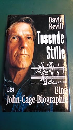 Tosende Stille : Eine John-Cage-Biographie. Aus dem Engl. von Hanns Thenhors-Esch
