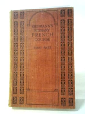 Bild des Verkufers fr Primary French Course: Part 1, Comprising A First Reader, Grammar And Exercises, With Questions For Oral Practice, And An Alphabetical Vocabulary zum Verkauf von World of Rare Books