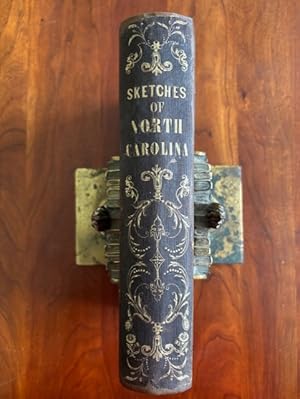 Sketches of North Carolina, Historical and Biographical Illustrative of the Principles of a Porti...