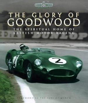 Seller image for The Glory of Goodwood : The Spiritual Home of British Motor Racing for sale by WeBuyBooks