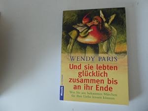 Imagen del vendedor de Und sie lebten glcklich zusammen bis an ihr Ende. Was Sie aus bekannten Mrchen fr Ihre Liebe lernen knnen. TB a la venta por Deichkieker Bcherkiste