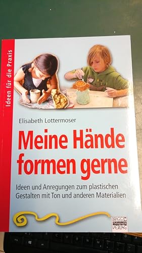 Bild des Verkufers fr Meine Hnde formen gerne : Ideen und Anregungen zum plastischen Gestalten mit Ton und anderen Materialien. Elisabeth Lottermoser / Ideen fr die Praxis zum Verkauf von Antiquariat Seitenwechsel