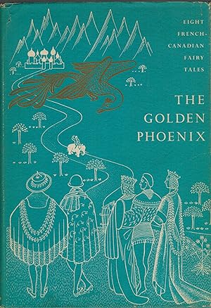 Image du vendeur pour The Golden Phoenix - Eight French Canadian Fairy Tales (and other Canadian Fairy Tales ) mis en vente par ! Turtle Creek Books  !