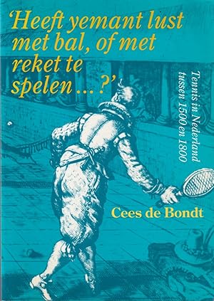 Immagine del venditore per Heeft yemant lust met bal, of met reket te spelen . ?' Tennis in Nederland tussen 1500 en 1800 venduto da In 't Wasdom - antiquariaat Cornelissen & De Jong