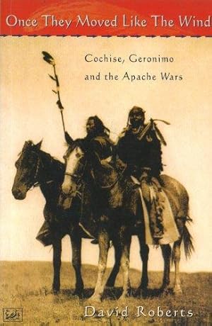 Seller image for Once They Moved Like the Wind: Cochise, Geronimo and the Apache Wars for sale by WeBuyBooks