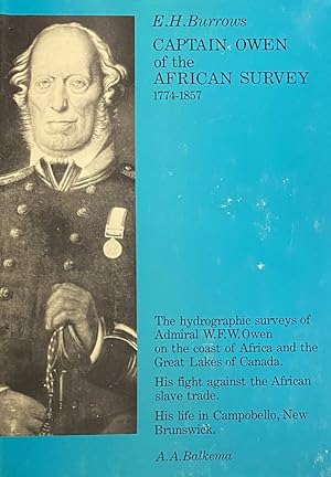 Imagen del vendedor de Captain Owen of the African Survey 1774-1857. The hydrographic surveys of Admiral W.F.W. Owen on the coast of Africa and the Great Lakes of Canada. His fight against the African slave trade. His life in Campobelo, New Brunswick a la venta por Antiquariaat Schot