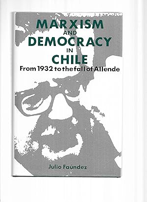 MARXISM AND DEMOCRACY IN CHILE ~ From 1932 To The Fall Of Allende