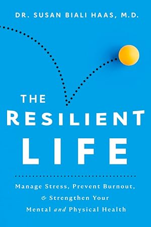 Image du vendeur pour The Resilient Life: Manage Stress, Prevent Burnout, & Strengthen Your Mental and Physical Health mis en vente par Redux Books