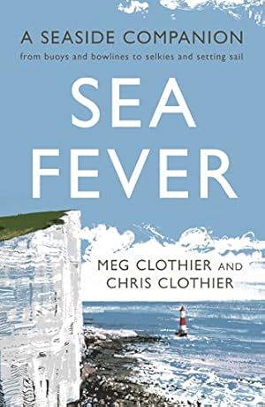 Seller image for Sea Fever: A Seaside Companion: from buoys and bowlines to selkies and setting sail for sale by WeBuyBooks