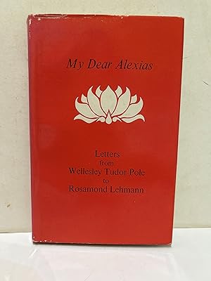 Bild des Verkufers fr MY DEAR ALEXIAS: LETTERS FROM WELLESLEY TUDOR POLE TO ROSAMUND LEHMANN zum Verkauf von Worlds End Bookshop (ABA, PBFA, ILAB)