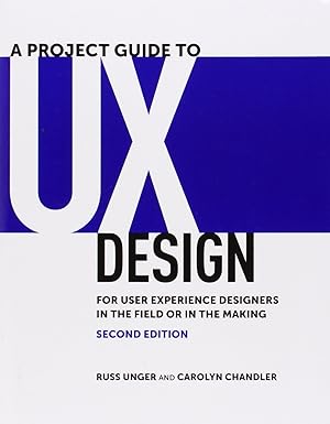 A Project Guide to UX Design: For User Experience Designers in the Field or in t