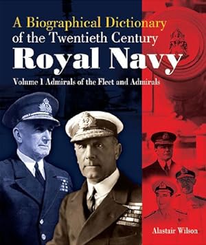 Bild des Verkufers fr A Biographical Dictionary of the Twentieth-Century Royal Navy, Vol. 1: Admirals of the Fleet and Admirals zum Verkauf von WeBuyBooks