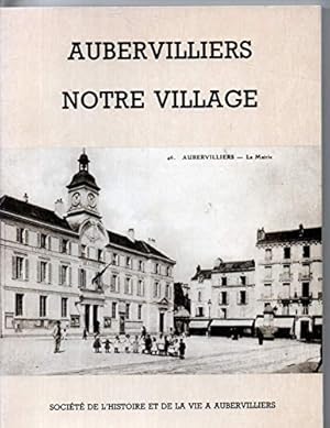 Seller image for Aubervilliers notre village, promenade retro a Aubervilliers ou du temps ou nos parents etaient petits for sale by Ammareal