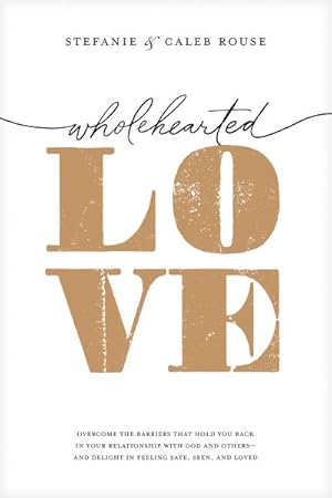 Imagen del vendedor de Wholehearted Love : Overcome the Barriers That Hold You Back in Your Relationship With God and Others - and Delight in Feeling Safe, Seen, and Loved a la venta por GreatBookPricesUK