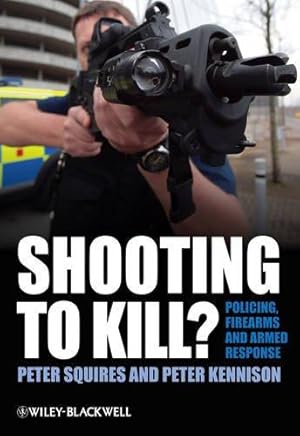 Seller image for Shooting to Kill?: Policing, Firearms and Armed Response for sale by WeBuyBooks