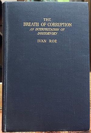 Imagen del vendedor de The Breath of Corruption; An interpretation of Dostoievsky a la venta por Uncharted Books