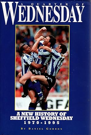 A Quarter of Wednesday A new History of Sheffield Wednesday 1970-1995