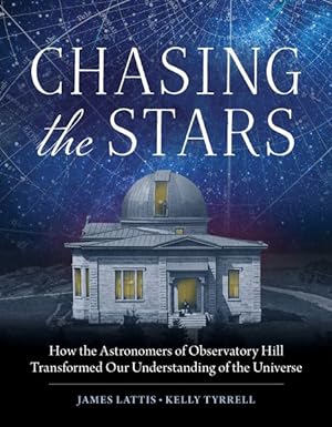 Bild des Verkufers fr Chasing the Stars : How the Astronomers of Observatory Hill Transformed Our Understanding of the Universe zum Verkauf von GreatBookPrices