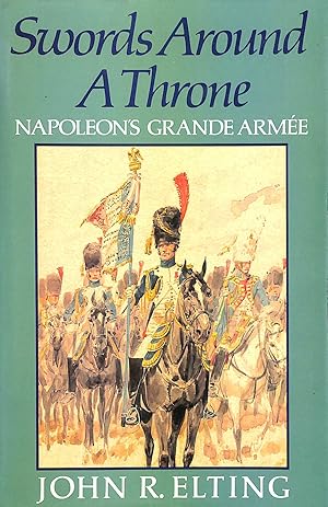 Bild des Verkufers fr Swords Around a Throne: Napoleon's Grande Armee zum Verkauf von M Godding Books Ltd