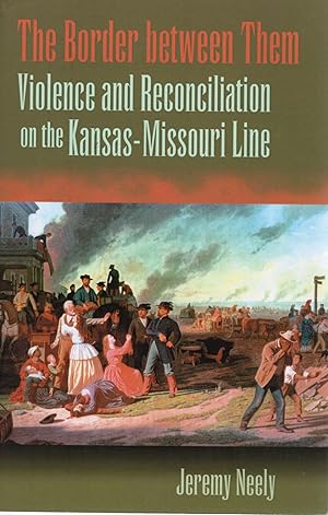 Seller image for THE BORDER BETWEEN THEM: VIOLENCE AND RECONCILIATION ON THE KANSAS-MISSOURI LINE for sale by Columbia Books, ABAA/ILAB, MWABA