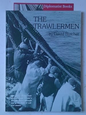 The Trawlermen: Memories of the Men who Manned Britain's Trawler Fleets Through the Great Days of...