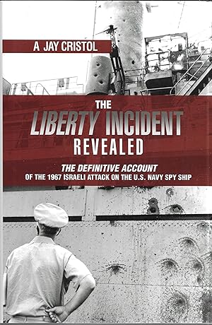 The Liberty Incident Revealed: The Definitive Account of the 1967 Israeli Attack on the U.S. Navy...