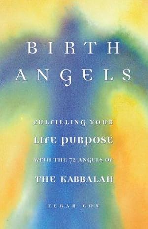 Bild des Verkufers fr Birth Angels: Fulfilling Your Life Purpose With the 72 Angels of the Kabbalah zum Verkauf von WeBuyBooks