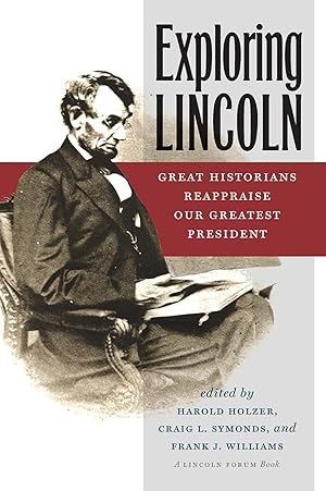 Bild des Verkufers fr Exploring Lincoln: Great Historians Reappraise Our Greatest President zum Verkauf von moluna