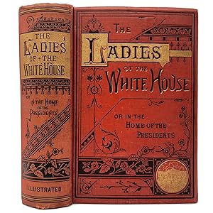 Imagen del vendedor de The Ladies of the White House or In the Home of the Presidents a la venta por Memento Mori Fine and Rare Books