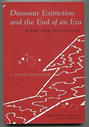 Imagen del vendedor de Dinosaur Extinction and the End of an Era: What the Fossils Say (Critical Moments in Paleobiology and Earth History Series) a la venta por Book Happy Booksellers
