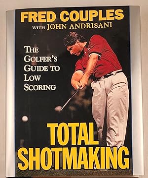 Imagen del vendedor de Total Shotmaking The Golfer's Guide to Low Scoring a la venta por WellRead Books A.B.A.A.