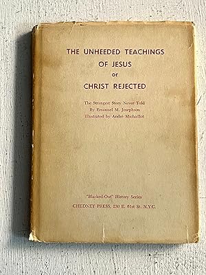 Imagen del vendedor de Unheeded Teachings of Jesus or Christ Rejected - the Strangest Story Never Told a la venta por Aeon Bookstore