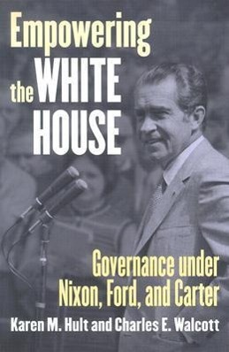 Seller image for Empowering the White House: Governance Under Nixon, Ford, and Carter for sale by moluna