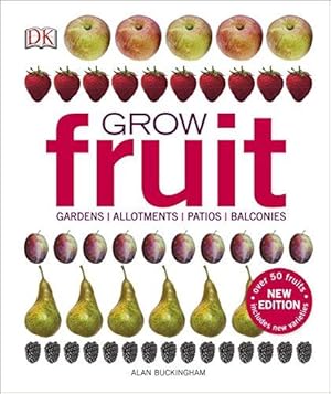 Image du vendeur pour Grow Fruit: Gardens, Allotments, Patios, Balconies mis en vente par WeBuyBooks