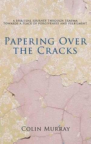 Seller image for Papering Over The Cracks: My Spiritual Journey Through Trauma Towards a Place of Forgiveness and Fulfilment for sale by WeBuyBooks