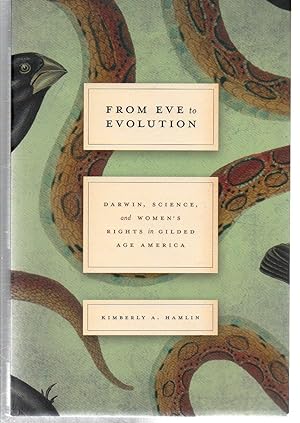 From Eve to Evolution: Darwin, Science, and Women's Rights in Gilded Age America