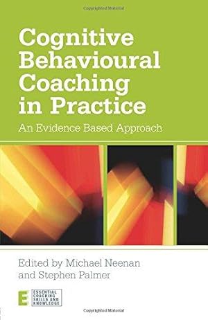 Imagen del vendedor de Cognitive Behavioural Coaching in Practice: An Evidence Based Approach (Essential Coaching Skills and Knowledge) a la venta por WeBuyBooks