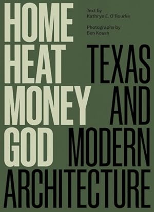 Immagine del venditore per Home, Heat, Money, God : Texas and Modern Architecture venduto da GreatBookPrices