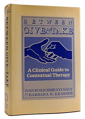 Image du vendeur pour BETWEEN GIVE AND TAKE A Clinical Guide to Contextual Therapy mis en vente par Rare Book Cellar