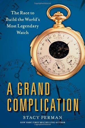 Bild des Verkufers fr A Grand Complication: The Race to Build the World's Most Legendary Watch zum Verkauf von WeBuyBooks