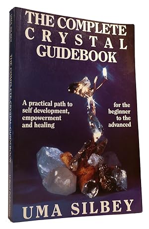 THE COMPLETE CRYSTAL GUIDEBOOK A Practical Path to Self-Development, Empowerment, and Healing, fo...