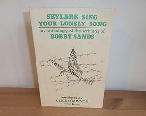 Skylark Sing Your Lonely Song: An Anthology of the Writings of Bobby Sands