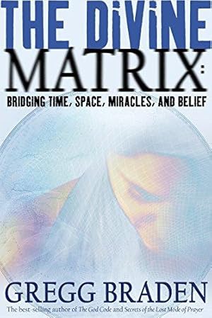 Bild des Verkufers fr The Divine Matrix: Bridging Time, Space, Miracles, and Belief zum Verkauf von WeBuyBooks
