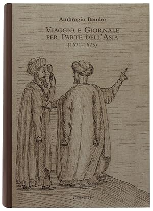 VIAGGIO E GIORNALE PER PARTE DELL'ASIA DI QUATTRO ANNI INCIRCA FATTO DA ME AMBROSIO BEMBO NOBILE ...