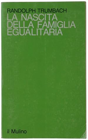 LA NASCITA DELLA FAMIGLIA EGUALITARIA. Lignaggio e famiglia nell'aristocrazia del '700 inglese.: