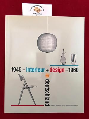 Interieur + Design in Deutschland : 1945 - 1960. Bestandskatalog des Kunstgewerbemuseums ; 19