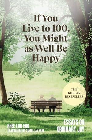 Seller image for If You Live to 100, You Might As Well Be Happy : Essays on Ordinary Joy for sale by GreatBookPrices