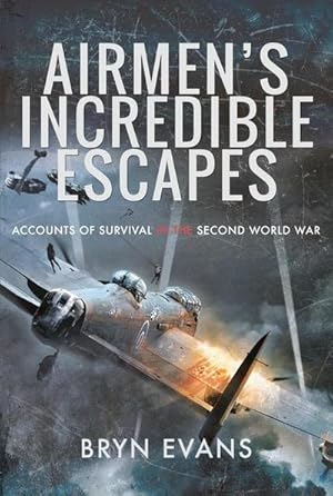 Bild des Verkufers fr Airmen's Incredible Escapes : Accounts of Survival in the Second World War zum Verkauf von AHA-BUCH GmbH