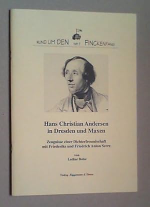 Hans Christian Andersen in Dresden und Maxen. Zeugnisse einer Dichterfreundschaft mit Friederike ...